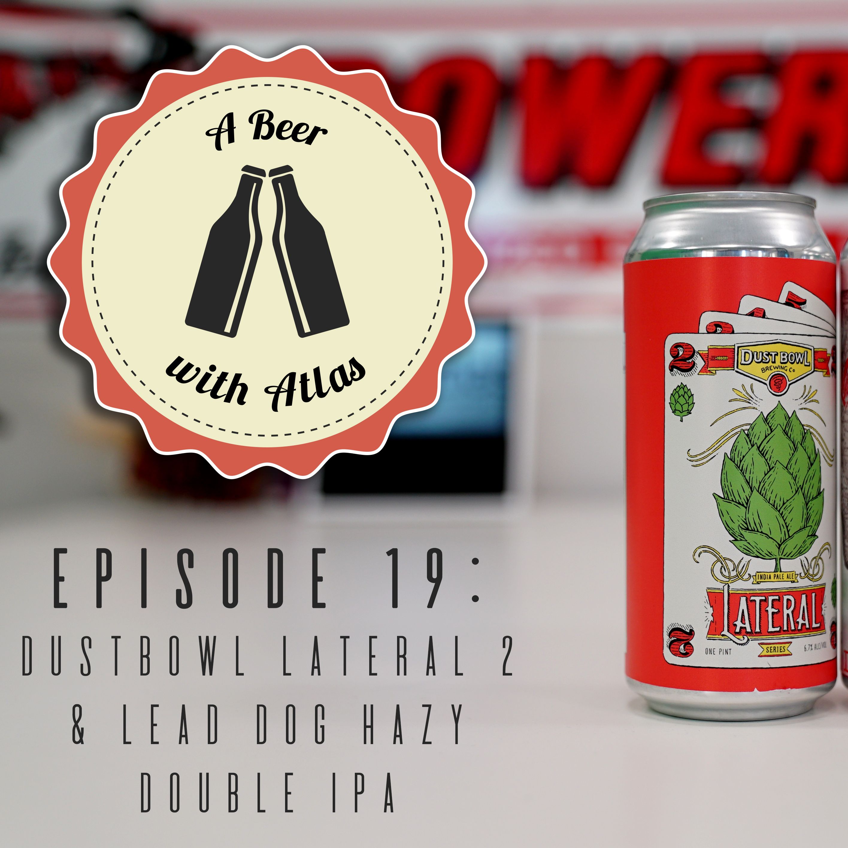 A Beer With Atlas #19 - Dust Bowl's Lateral 2 and Lead Dog's Hazy Douple IPA