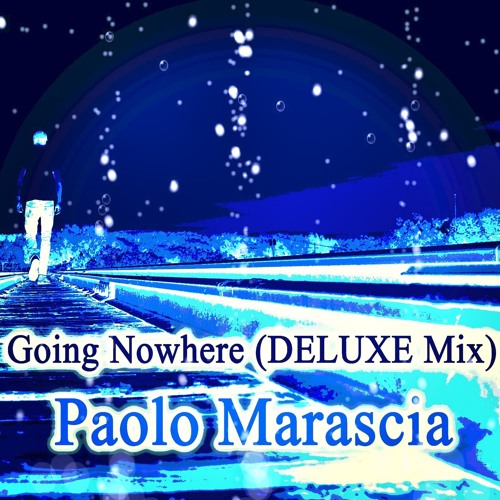 Paolo Marascia - Going Nowhere (Deluxe Cut Edit)