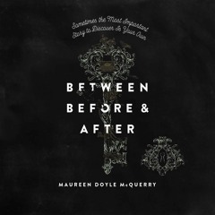 BETWEEN BEFORE AND AFTER by Maureen Doyle McQuerry