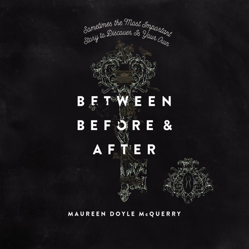 BETWEEN BEFORE AND AFTER by Maureen Doyle McQuerry