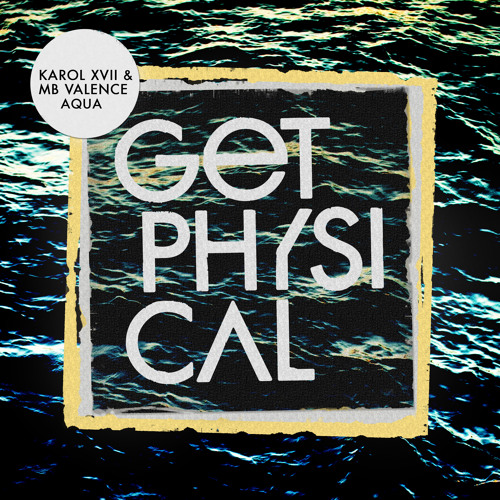 Premiere: Karol XVII & MB Valence - Aqua (Jimpster Remix) [Get Physical]