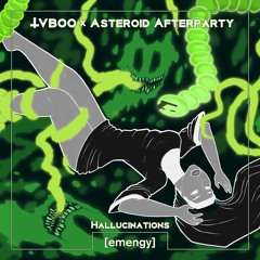 Hallucinations w/Asteroid Afterparty [emengy]