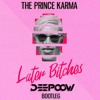 The Prince Karma - Later Bitches Deepoow Bootleg The Prince Karma - Later Bitches Deepoow Bootleg