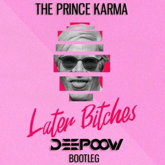 The Prince Karma - Later Bitches (Deepoow Bootleg)