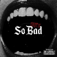 So Bad (Prod. by Samthebotos)