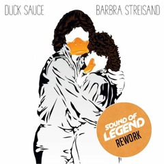 Duck Sauce - Barbra Streisand (Sound Of Legend Rework)