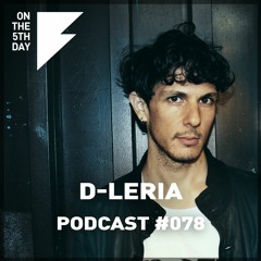 On The 5th Day Podcast #078 - D-Leria