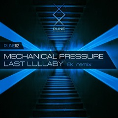 RUNE112: Mechanical Pressure — Last Lullaby (EK Remix) • OUT NOW
