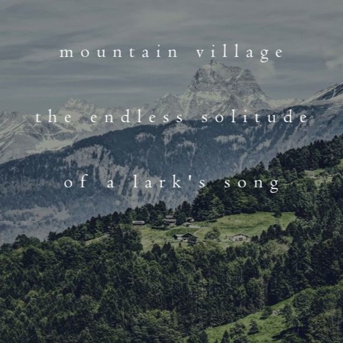 Mountain village / the endless solitude / of a lark's song (naviarhaiku261)
