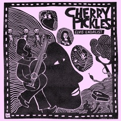 Cherry Pickles - "Elvis Exorcist"