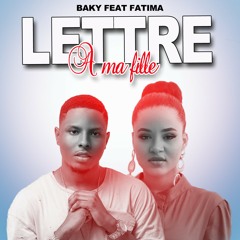 Baky- lettre a ma fille ft Fatima