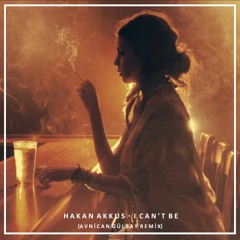 Hakan Akkus - I Can't Be (Avnican Gülbay Remix)