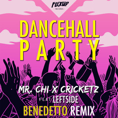 MR.CHI X Cricketz - Dancehall Party Feat. Leftside (Benedetto Remix)