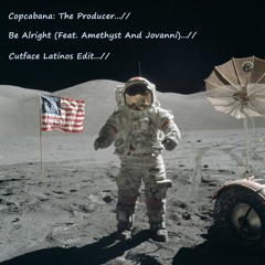 Copacabana- Be Alright (feat. Amethyst And Jovanni) (Cutface Latinos Edit)