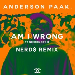 Anderson Paak. ft. SchoolboyQ - Am I Wrong (nerd$ remix)