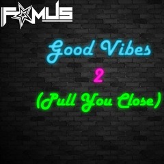 Good Vibes 2 (Pull You Close)