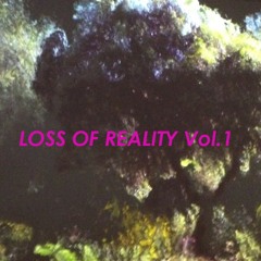 Loss Of Reality Vol. 1