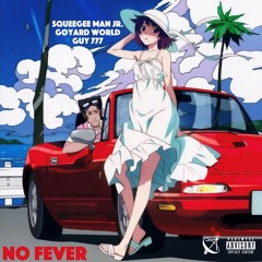 NO FEVER— GOYARD WORLD , SQUEEGEE MAN JR. & GUY 777 (PROD. BY GUY 777)