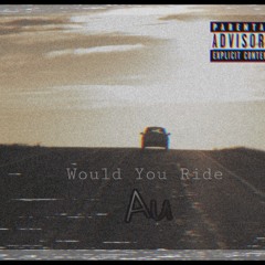 Would You Ride For Me - Au