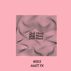 Dali Haus #003 - Matt FX