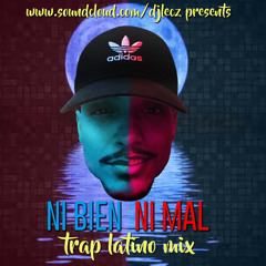 Ni Bien Ni Mal Trap Latino Mix By DJ Lecz