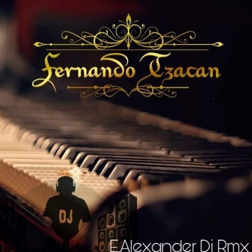 120 FERNANDO TZACAN MUJERIEGO REMIX 》E.ALEXANDER DJ 2K19《