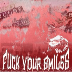 Fuck your smiles (PROD.YOUNG VRO)