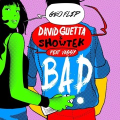 DAVID GUETTA & SHOWTEK - BAD (GEO DONK FLIP)