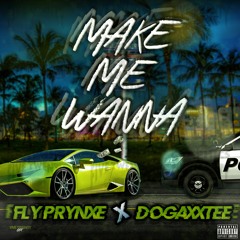 Fly Prynxe ft Dogaxxtee - Make Me Wanna