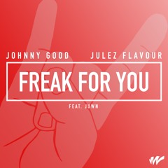 Johnny Good & Julez Flavour - Freak For You (ft. JUWN)