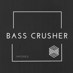 Bass Crusher Mixed By IMF.Dred