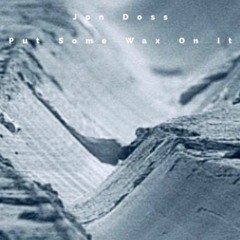 Jon Doss - Put Some Wax On It (Vinyl Mix)