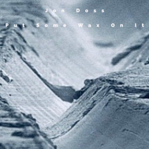 Jon Doss - Put Some Wax On It (Vinyl Mix)