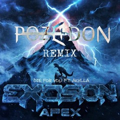 Excision - Die For You (Pozeidon Remix)