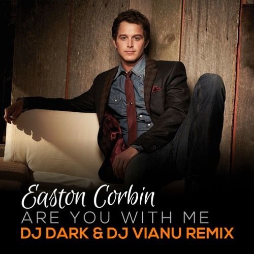 Stream Easton Corbin - Are You With Me (Dj Dark Dj Vianu Remix) by An  Nguyen | Listen online for free on SoundCloud