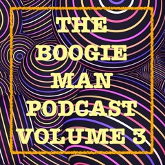 THE BOOGIE MAN PODCAST - VOL. 3