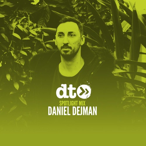 Spotlight Mix: Daniel Dejman