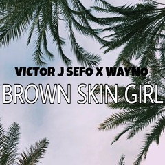 Brown Skin Girl (Ft. Wayno)