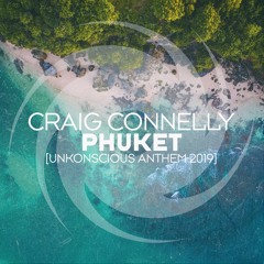 Craig Connelly - Phuket [UnKonscious Anthem 2019]