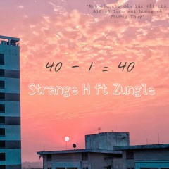 40 - 1 = 40 - Strange H ft Zungle