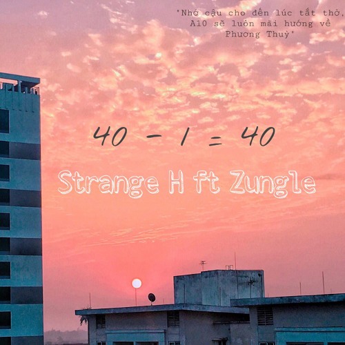 40 - 1 = 40 - Strange H ft Zungle