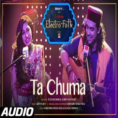 ELECTRO FOLK: Ta Chuma | Tulsi Kumar | Jubin Nautiyal | Aditya Dev | Bhushan Kumar -  Song 2019