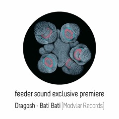 💥 feeder sound exclusive premiere: Dragosh - Bati Bati [Modvlar Records]