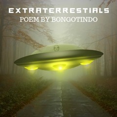 Extraterrestrials UFO Disclosure "Spoken Word By BongoTindo"