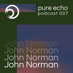 Pure Echo Podcast #007 - John Norman