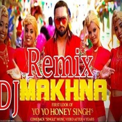 Makhna (Remix) - Yo Yo Honey Singh - DJ Shadow Dubai - SongsMp3.Org