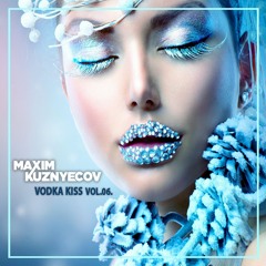 Maxim Kuznyecov - Vodka Kiss vol.06. (2019-January)