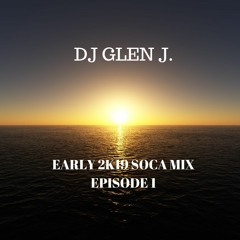 DJ GLEN J. 2K19 GROOVY SOCA MIX EPISODE 1