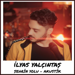 İlyas Yalçıntaş - Şehrin Yolu (Akustik) 2019