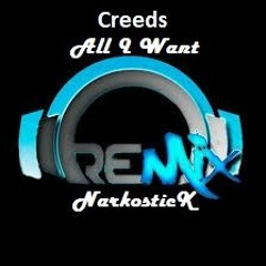 Creeds - All I Want (Remix NarkosticK)